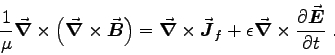 \begin{displaymath}
{1 \over \mu} \Del \times \left( \Curl{B} \right) = \Curl{J}_f
+ \epsilon \Del \times \DbyD{\Vec{E}}{t} \; .
\end{displaymath}