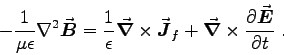 \begin{displaymath}
- {1 \over \mu\epsilon} \Delsq{\Vec{B}} = {1 \over \epsilon} \Curl{J}_f +
\Del \times \DbyD{\Vec{E}}{t} \; .
\end{displaymath}
