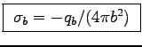 \fbox{ ${\displaystyle \sigma_b = - q_b/(4\pi b^2) }$\ }