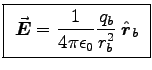 \fbox{ ${\displaystyle \Vec{E} = \kE {q_b \over r_b^2} \; \Hat{r}_b }$\ }