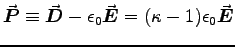 $\Vec{P} \equiv \Vec{D} - \epsz \Vec{E}
= (\kappa - 1)\epsz\Vec{E}$