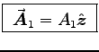 \fbox{ $\Vec{A}_1 = A_1 \Hat{z}$\ }
