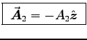 \fbox{ $\Vec{A}_2 = - A_2 \Hat{z}$\ }