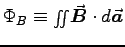 $\Phi_B \equiv \surfint \Vec{B}\cdot d\Vec{a}$