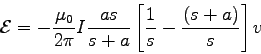 \begin{displaymath}{\cal E} = - {\mu_0 \over 2\pi} I
{a s \over s+a} \left[
{1 \over s} - {(s+a) \over s} \right] v
\end{displaymath}