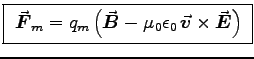 \fbox{ $
\Vec{F}_m = q_m \left(\Vec{B}
- \muz\epsz \, \Vec{v} \times \Vec{E}\right)$\ }