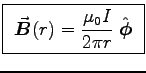 \fbox{ ${\displaystyle
\Vec{B}(r) = {\mu_0 I \over 2\pi r} \; \Hat{\phi} }$\ }