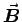 $\Vec{B}$