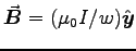 $\Vec{B} = (\muz I/w) \Hat{y}$