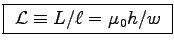 \fbox{
${\cal L} \equiv L/\ell = \muz h/w$\ }