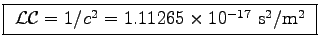 \fbox{
${\cal LC} = 1/c^2 = 1.11265 \times 10^{-17}$~s$^2$/m$^2$\ }