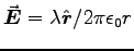 $\Vec{E} = \lambda \Hat{r}/2\pi\epsz r$