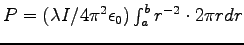 $P = (\lambda I /4\pi^2 \epsz) \int_a^b r^{-2} \cdot 2\pi r dr$