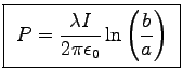 \fbox{ ${\displaystyle P =
{\lambda I \over 2\pi\epsz} \ln\left(b \over a\right) }$\ }
