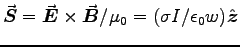 $\Vec{S} = \Vec{E}\times\Vec{B}/\muz =
(\sigma I/\epsz w)\Hat{z}$