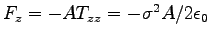 $F_z = - A T_{zz} = -\sigma^2 A/2 \epsz$