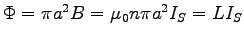 $\Phi =
\pi a^2 B = \muz n \pi a^2 I_S = L I_S$