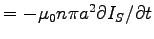 $
= - \muz n \pi a^2 \dbyd{I_S}{t}$
