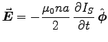 ${\displaystyle \Vec{E} =
- {\muz n a \over 2} \, \DbyD{I_S}{t} \, \Hat{\phi} }$