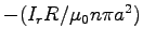 $-(I_r R / \muz n \pi a^2)$