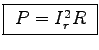 \fbox{
$P = I_r^2 R$\ }