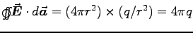 $\osurfint \Vec{E}\cdot d\Vec{a} =
(4\pi r^2)\times(q/r^2) = 4\pi q$