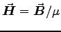 $\Vec{H} = \Vec{B}/\mu$