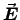$\Vec{E}$