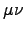 $\mu\nu$