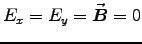 $E_x=E_y=\Vec{B}=0$
