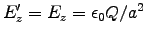 $E'_z = E_z=\epsz Q/a^2$