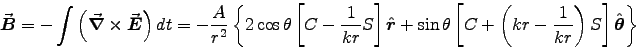 \begin{displaymath}
\Vec{B} = - \int \left( \Curl{E} \right) dt
= - {A\over r . . . 
 . . . ( kr - {1 \over kr} \right) S \right]
\Hat{\theta} \right\}
\end{displaymath}