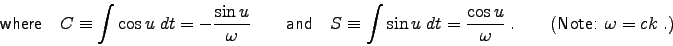 \begin{displaymath}
\hbox{\sf where ~ }
C \equiv \int \cos u \; dt = - {\sin  . . . 
 . . . r \omega} \; .
\qquad (\hbox{\sf Note: } \omega = c k \; . )
\end{displaymath}