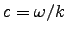 $c = \omega/k$