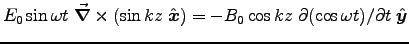 $E_0 \sin \omega t \; \Vec{\nabla} \times (\sin k z \; \Hat{x})
= - B_0 \cos k z \; \dbyd{(\cos \omega t)}{t} \; \Hat{y}$