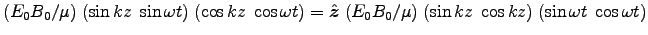 $(E_0 B_0/\mu) \;
(\sin k z \; \sin \omega t) \; (\cos k z \; \cos \omega t)
 . . . 
 . . . \; (E_0 B_0/\mu) \; (\sin k z \; \cos k z) \;
(\sin \omega t \; \cos \omega t)$