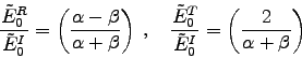 \begin{displaymath}
{\tilde{E}_0^R \over \tilde{E}_0^I}
= \left( \alpha - \be . . . 
 . . . over \tilde{E}_0^I}
= \left( 2 \over \alpha + \beta \right)
\end{displaymath}