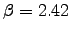 $\beta = 2.42$