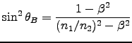 ${\displaystyle \sin^2 \theta_B = {1-\beta^2 \over
(n_1/n_2)^2 - \beta^2} }$