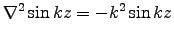 $\nabla^2 \sin k z = -k^2 \sin k z$