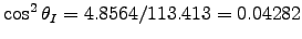 $\cos^2 \theta_I = 4.8564/113.413
= 0.04282$