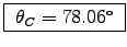 \fbox{ $\theta_C = 78.06^\circ$\ }