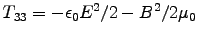 $T_{33} = - \epsz E^2/2 - B^2/2\muz$