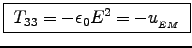 \fbox{ $T_{33} = - \epsz E^2 = - u_{_{EM}}$\ }
