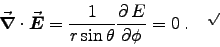 \begin{displaymath}
\Div{E} = {1\over r\sin\theta}\DbyD{E}{\phi} = 0 \; .
\quad \hbox{\sf\chk}
\end{displaymath}
