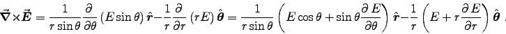 \begin{displaymath}%
\Curl{E} = {1\over r\sin\theta}
\DbyD{}{\theta}\left(E\sin . . . 
 . . . {1\over r} \left( E + r \DbyD{E}{r} \right) \Hat{\theta} \; .
\end{displaymath}
