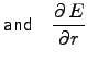 $\displaystyle \hbox{\sf and ~ }
\DbyD{E}{r}$