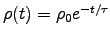 $\rho(t) = \rho_0 e^{-t/\tau}$