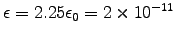 $\epsilon = 2.25 \epsz
= 2 \times 10^{-11}$