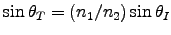 $\sin \theta_T = (n_1/n_2) \sin \theta_I$